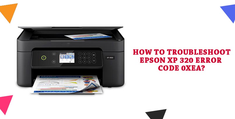 How to Troubleshoot Epson XP 320 Error Code 0xea?